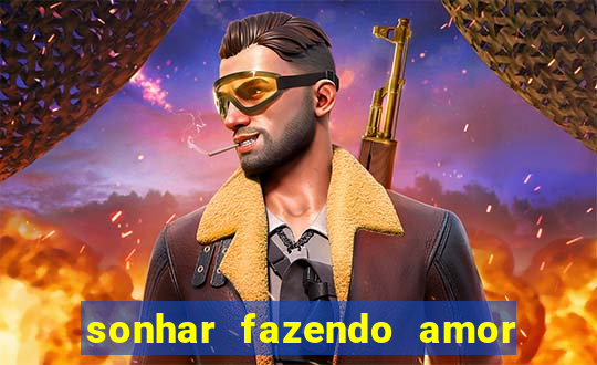 sonhar fazendo amor com outra pessoa jogo do bicho